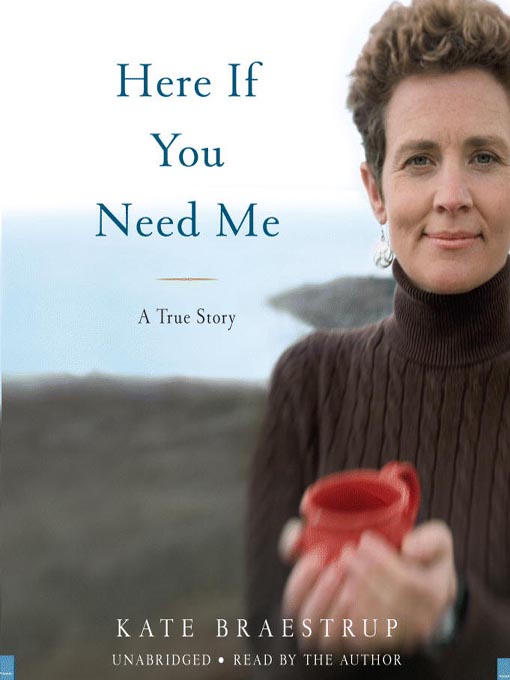 Title details for Here If You Need Me by Kate Braestrup - Wait list